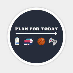 PLAN FOR TODAY MILK SCHOOL BASKETBALL GAMING FUNNY Magnet